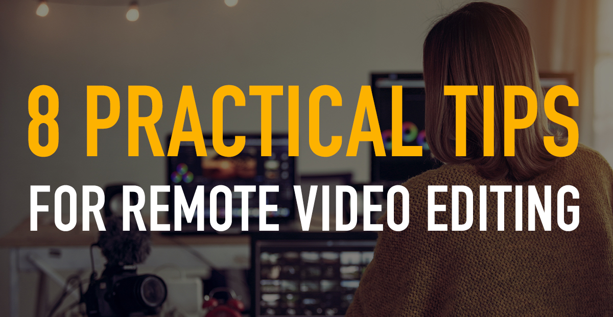 8 Practical Tips for Remote Video Editing — Remote Editing Workflows